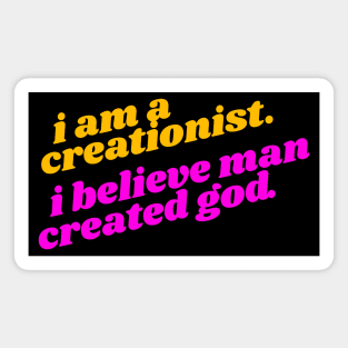 I Am a Creationist. I Believe Man Created God ))(( Atheist Design Magnet